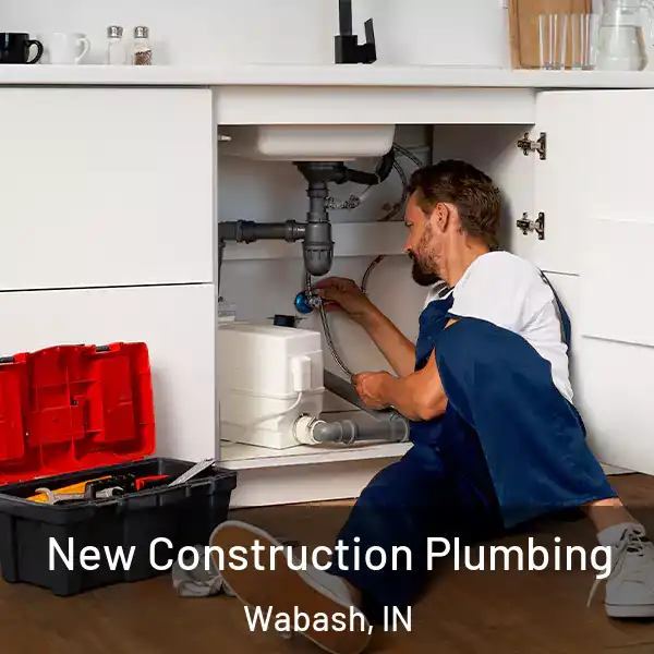  New Construction Plumbing Wabash, IN