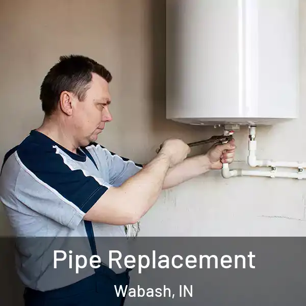  Pipe Replacement Wabash, IN