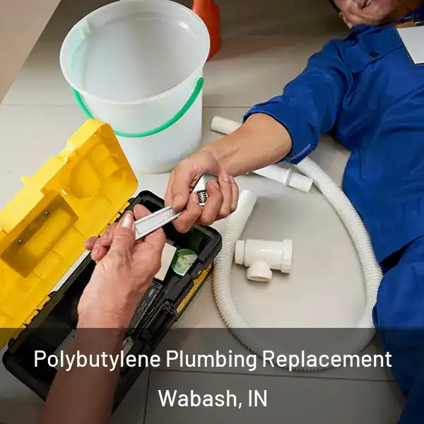  Polybutylene Plumbing Replacement Wabash, IN